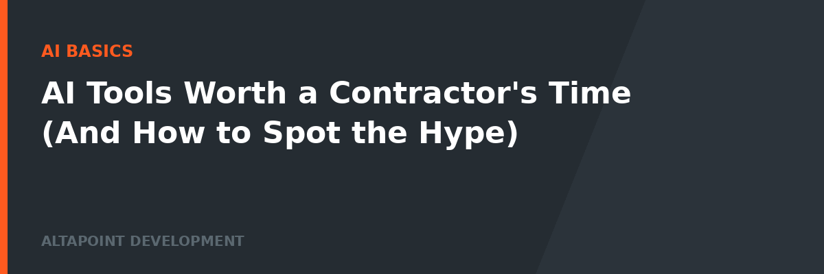 AI Tools Worth a Contractor's Time (And How to Spot the Hype)