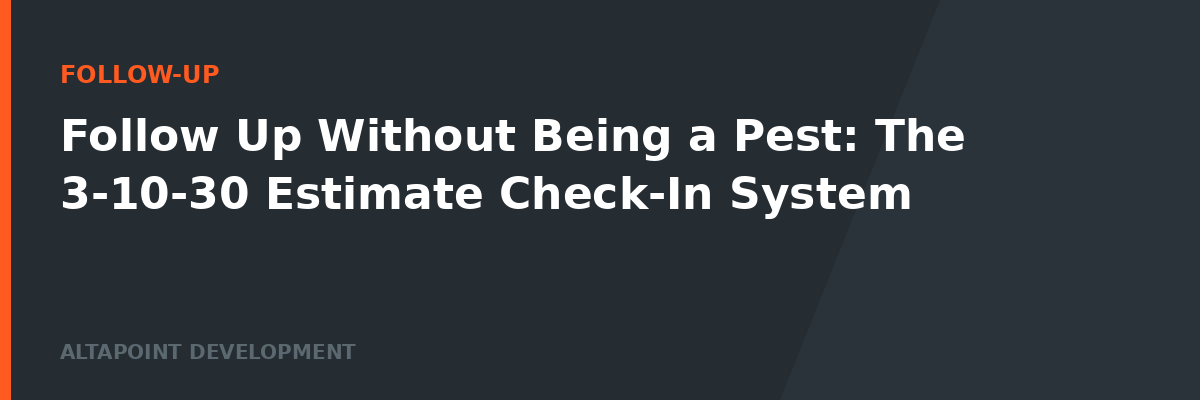 Follow Up Without Being a Pest: The 3-10-30 Estimate Check-In System