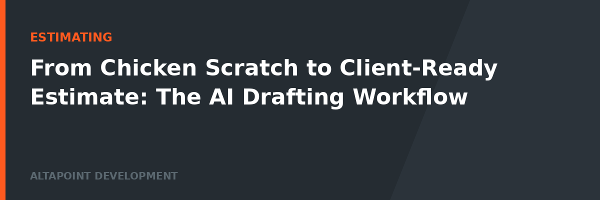 From Chicken Scratch to Client-Ready Estimate: The AI Drafting Workflow