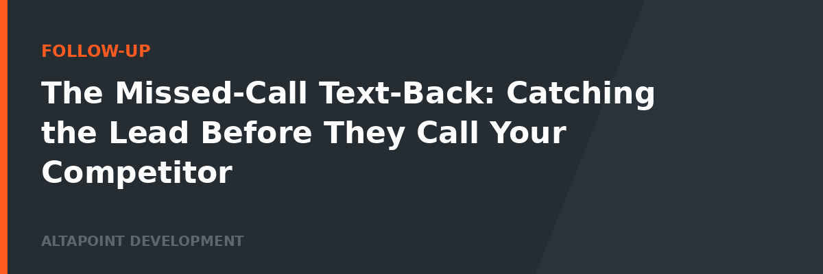 The Missed-Call Text-Back: Catching the Lead Before They Call Your Competitor