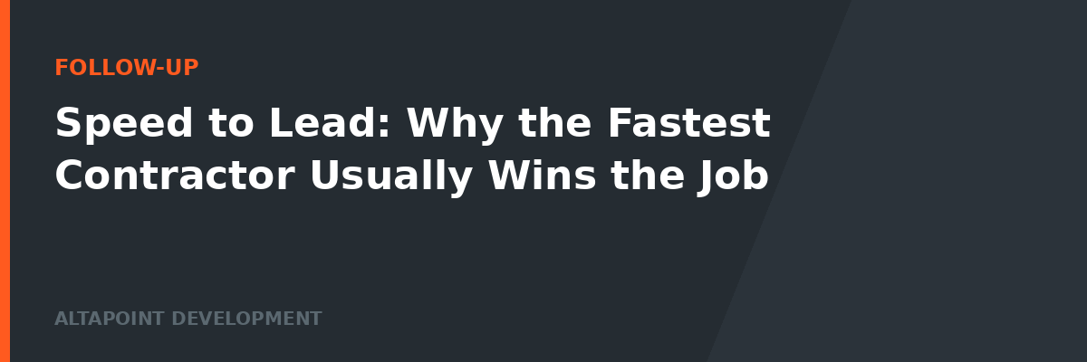 Speed to Lead: Why the Fastest Contractor Usually Wins the Job