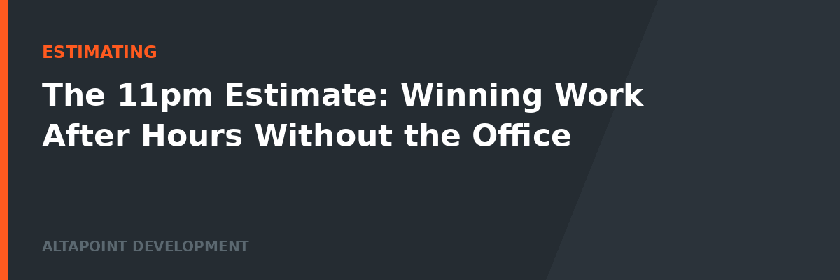 The 11pm Estimate: Winning Work After Hours Without the Office