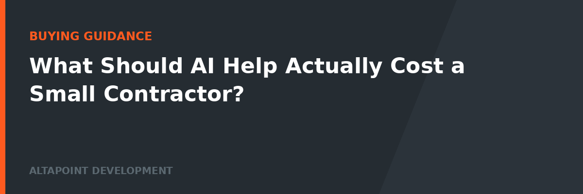 What Should AI Help Actually Cost a Small Contractor?